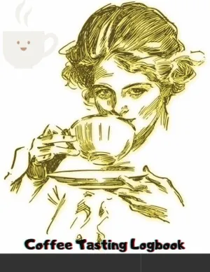 Coffee Tasting Logbook : with Women Drinking Coffee Notebook with Checklists and Bar Graphs to Track Roasts and Flavors